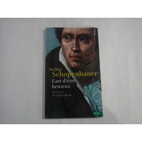 ARTHUR SCHOPENHAUER  -  L'ART D'ETRE HEUREUX  